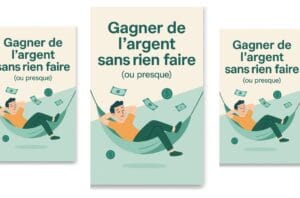 Le Pack "Gagner de l’argent sans rien faire (ou presque)"