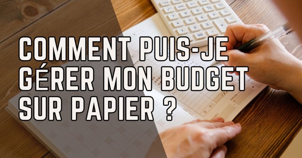 Comment puis-je gérer mon budget sur papier ?