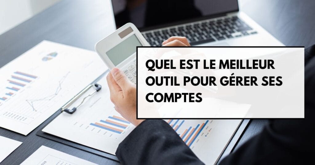 Quel est le meilleur outil pour gérer ses comptes ?