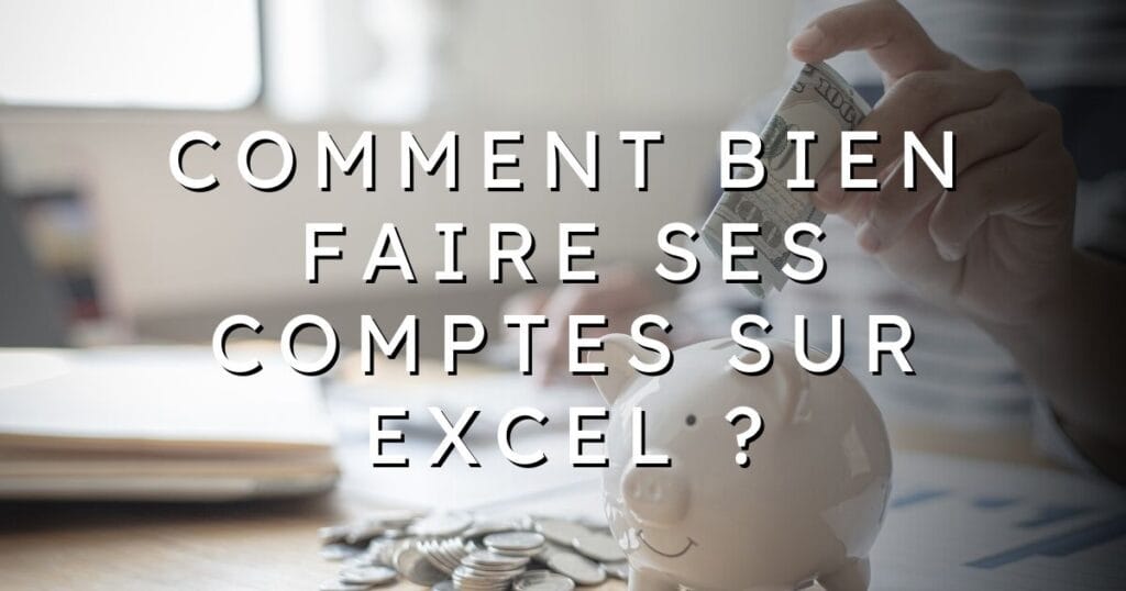 Comment bien faire ses comptes sur Excel ?