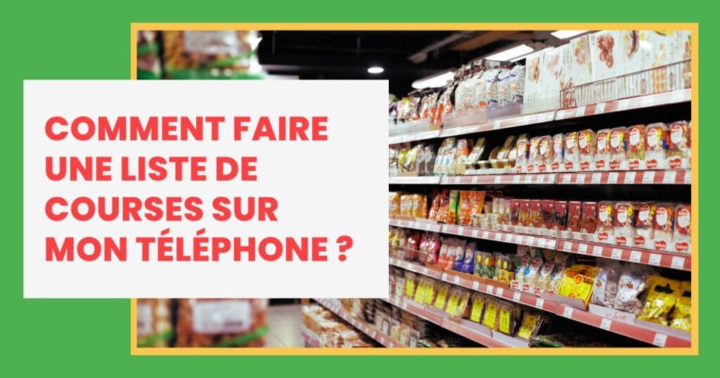 Comment faire une liste de courses sur mon téléphone ?