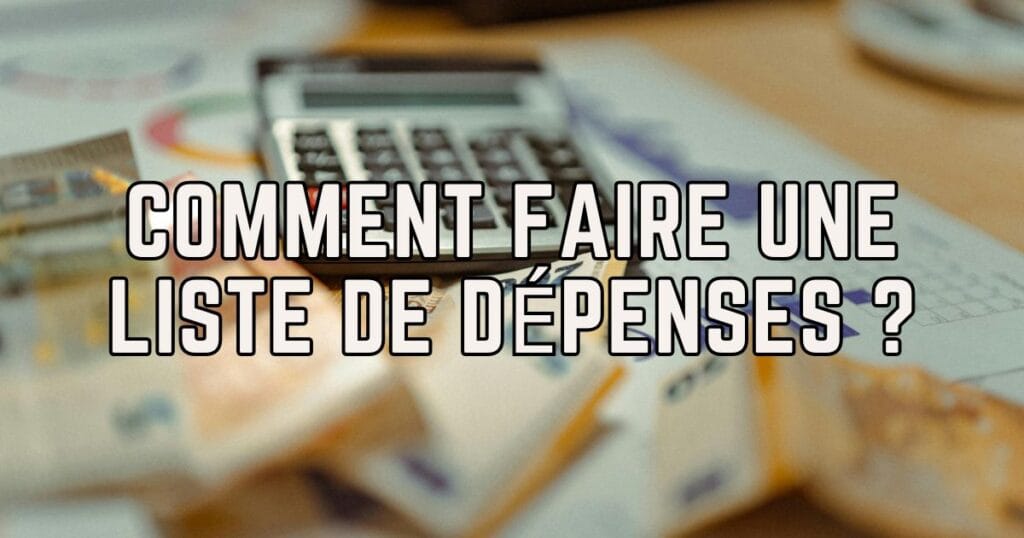Comment faire une liste de dépenses ?