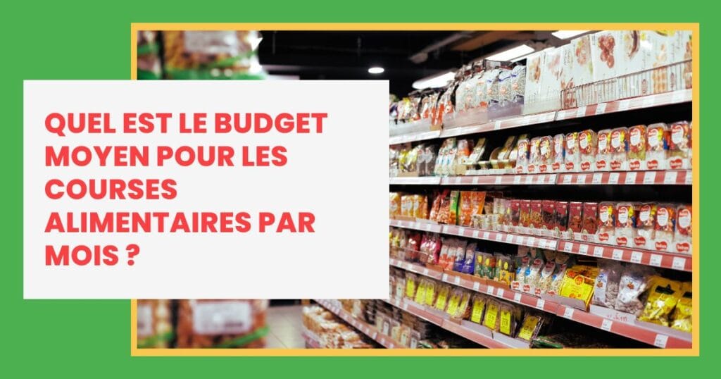 Quel est le budget moyen pour les courses alimentaires par mois ?