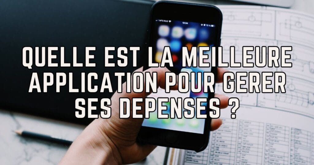 Quelle est la meilleure application pour gerer ses depenses ?