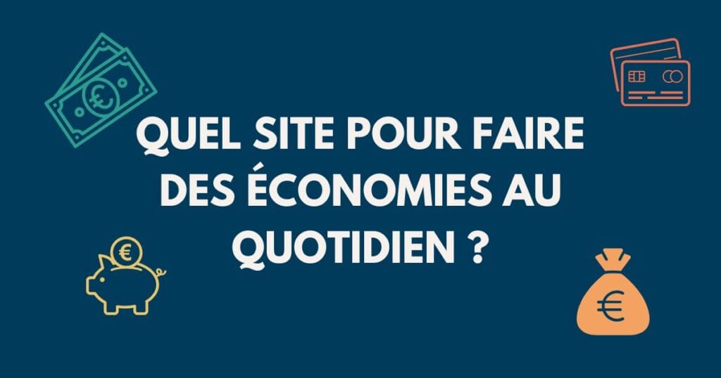 Quel site pour faire des économies au quotidien ?